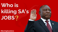 Who is killing SA’s JOBS? | Burning Questions Ep. 8